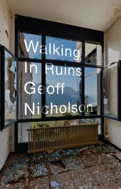 Cover for Geoff Nicholson · Walking in Ruins (Paperback Book) (2013)