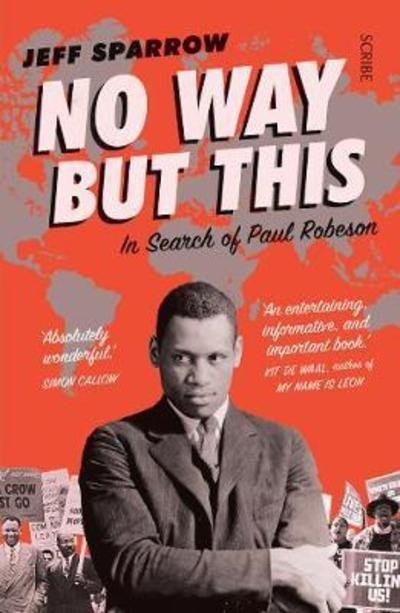 Cover for Jeff Sparrow · No Way But This: in search of Paul Robeson (Paperback Book) [B format edition] (2018)