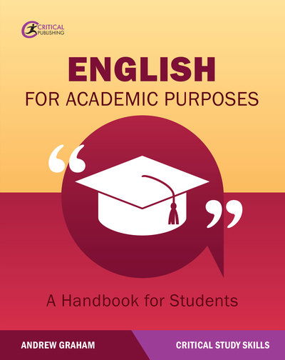 English for Academic Purposes: A Handbook for Students - Critical Study Skills - Andrew Graham - Książki - Critical Publishing Ltd - 9781912508204 - 1 października 2018