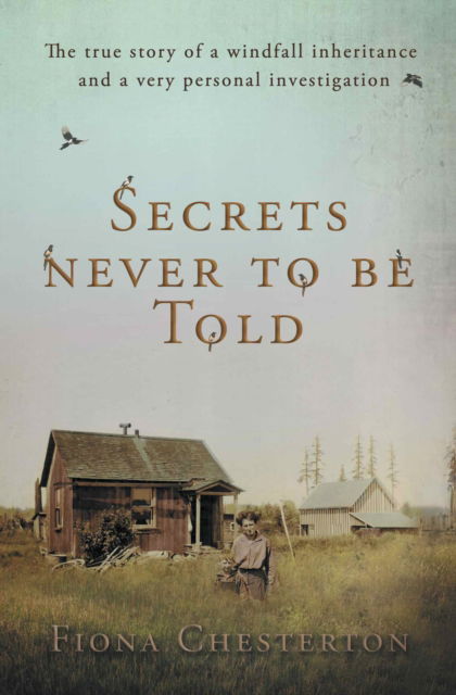 Secrets Never To Be Told: The true story of a windfall inheritance and a very personal investigation - Fiona Chesterton - Książki - The Conrad Press - 9781914913204 - 11 listopada 2021