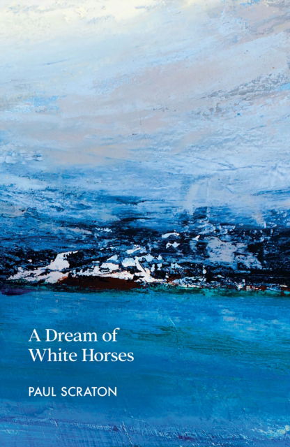 Cover for Paul Scraton · A Dream of White Horses (Taschenbuch) (2024)