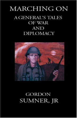 Cover for Gordon Sumner Jr. · Marching On: a General's Tales of War and Diplomacy (Paperback Book) (2004)