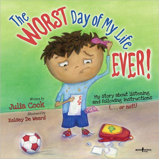 Worst Day of My Life Ever!: My Story of Listening and Following Instructions . or Not! - Cook, Julia (Julia Cook) - Books - Boys Town Press - 9781934490204 - September 15, 2011