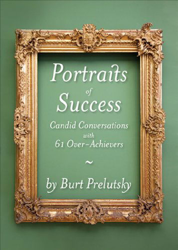 Cover for Burt Prelutsky · Portraits of Success: Candid Conversations with 60 Over-Achievers (Hardcover Book) (2010)