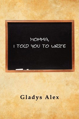 Cover for Gladys Alex · Momma, I Told You To Write (Paperback Book) (2008)