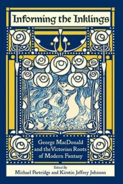 Cover for Informing the Inklings : George MacDonald and the Victorian Roots of Modern Fantasy (Paperback Book) (2018)
