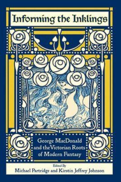 Informing the Inklings : George MacDonald and the Victorian Roots of Modern Fantasy -  - Books - Winged Lion Press, LLC - 9781935688204 - July 4, 2018