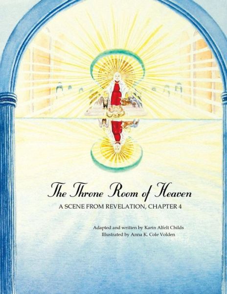 Cover for Karin Alfelt Childs · The Throne Room of Heaven: a Scene from Revelation, Chapter 4 (Paperback Book) (2015)