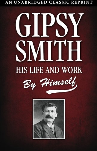 Gipsy Smith: His Life and Work - Gipsy Smith - Kirjat - Kingsley Press - 9781937428204 - keskiviikko 6. kesäkuuta 2012