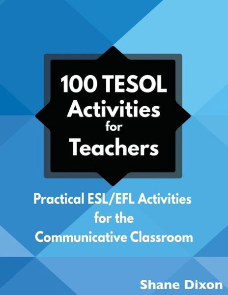 Cover for Shane Dixon · 100 TESOL Activities: Practical ESL / EFL Activities for the Communicative Classroom (Paperback Book) (2016)