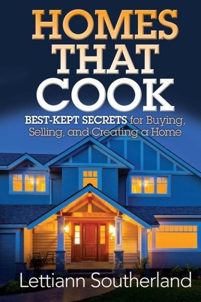 Cover for Lettiann Southerland · Homes That Cook: Best-kept Secrets for Buying, Selling, and Creating a Home (Paperback Book) (2015)