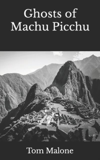 Cover for Tom Malone · Ghosts of Machu Picchu (Book) (2022)