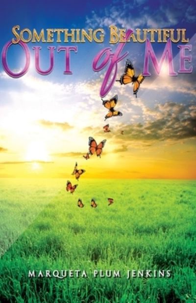 Cover for Marqueta Plum Jenkins · Something Beautiful Out of Me (Paperback Book) (2021)