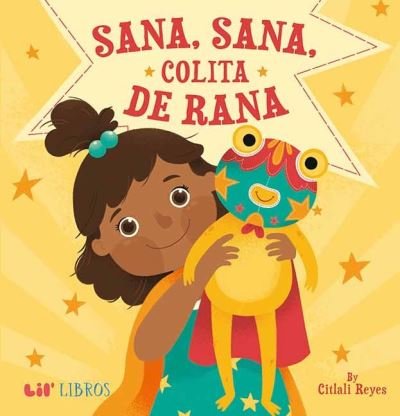 Cover for Citlali Reyes · Sana, sana, colita de rana (Hardcover Book) (2022)