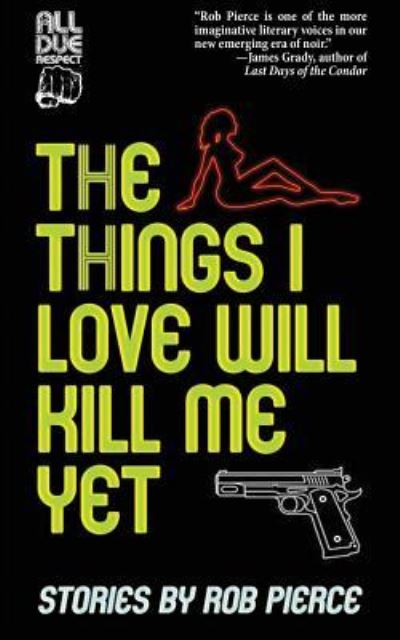 Cover for Rob Pierce · The Things I Love Will Kill Me Yet (Paperback Book) (2018)