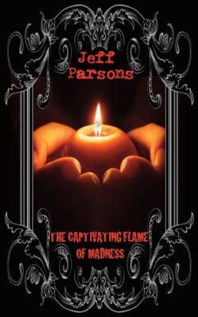 Cover for Jeff Parsons · The Captivating Flames of Madness (Pocketbok) (2018)