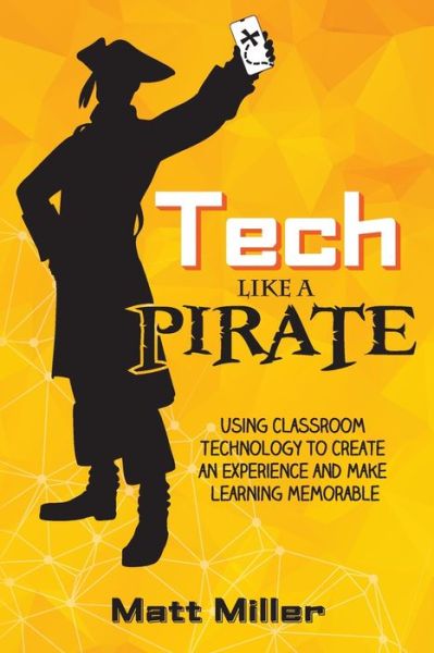 Cover for Matt Miller · Tech Like a PIRATE: Using Classroom Technology to Create an Experience and Make Learning Memorable (Taschenbuch) (2020)