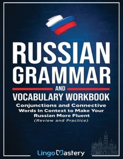 Cover for Lingo Mastery · Russian Grammar and Vocabulary Workbook: Conjunctions and Connective Words in Context to Make Your Russian More Fluent (Review and Practice) (Paperback Book) (2020)