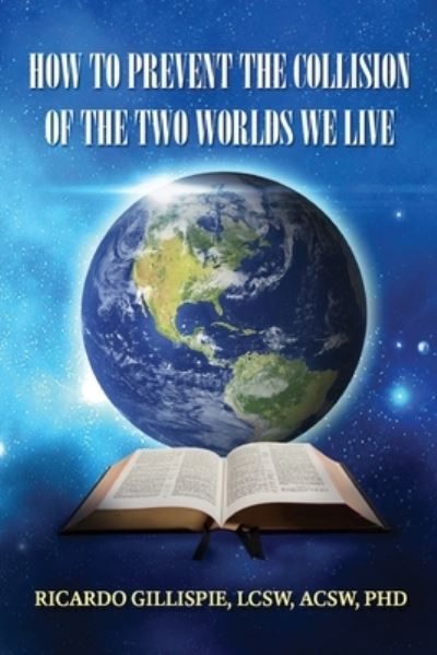 Cover for Ricardo Lcsw Acsw Gillispie · How to Prevent the Collision of the Two Worlds We Live (Paperback Book) (2020)