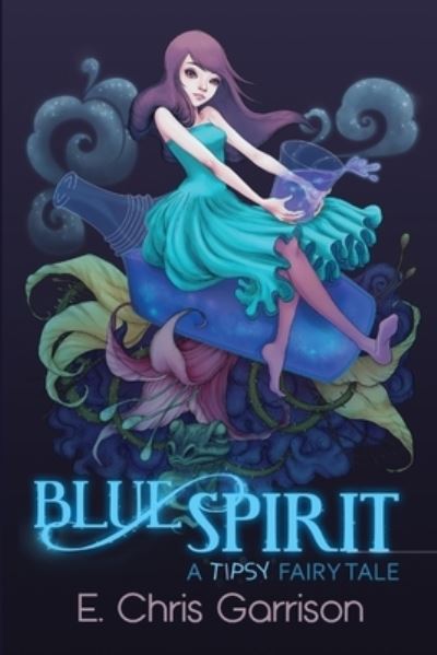 Cover for E Chris Garrison · Blue Spirit: A Tipsy Fairy Tale - Tipsy Fairy Tales (Pocketbok) [3rd edition] (2020)