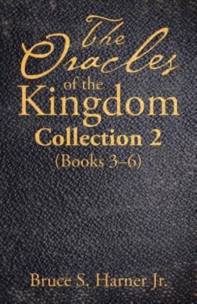 The Oracles of the Kingdom Collection 2 - Jr Bruce S Harner - Książki - WestBow Press - 9781973646204 - 9 stycznia 2019