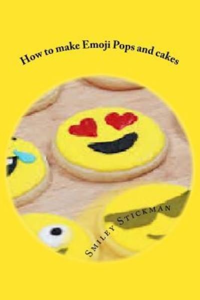 Cover for Smiley Stickman · How to make Emoji Pops and cakes (Pocketbok) (2017)