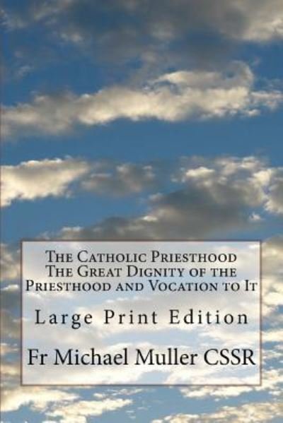 Cover for Michael Muller Cssr · The Catholic Priesthood The Great Dignity of the Priesthood and Vocation to It (Paperback Book) (2017)