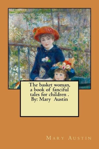 Cover for Mary Austin · The basket woman, a book of fanciful tales for children . By (Pocketbok) (2017)