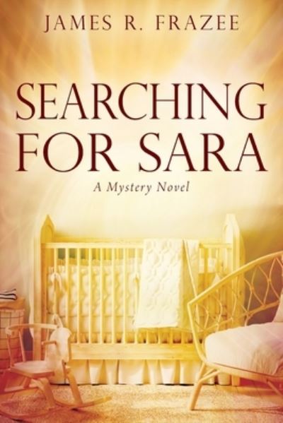 Searching for Sara - James R Frazee - Books - Outskirts Press - 9781977242204 - May 13, 2021