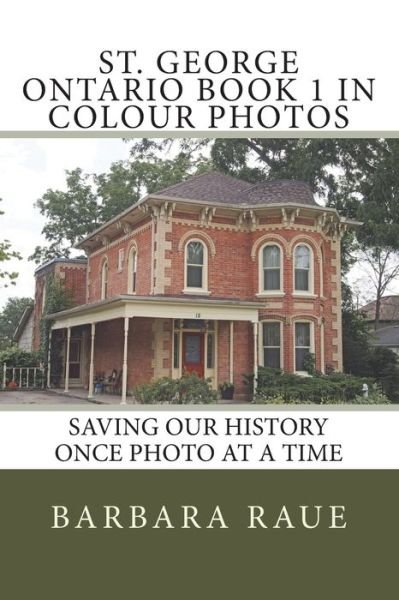 Cover for Barbara Raue · St. George Ontario Book 1 in Colour Photos (Paperback Book) (2017)