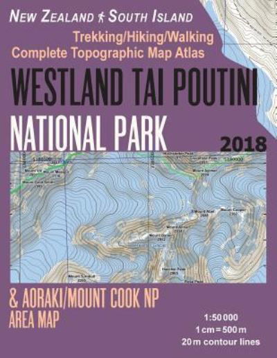 Cover for Sergio Mazitto · Westland Tai Poutini National Park &amp; Aoraki / Mount Cook NP Area Map Trekking / Hiking / Walking Complete Topographic Map Atlas New Zealand South Island 1 (Paperback Book) (2018)