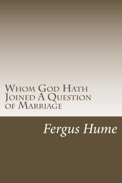 Cover for Fergus Hume · Whom God Hath Joined a Question of Marriage (Pocketbok) (2018)