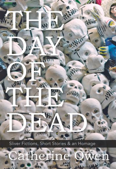 Day of the Dead - Catherine Owen - Books - Caitlin Press, Incorporated - 9781987915204 - March 20, 2017