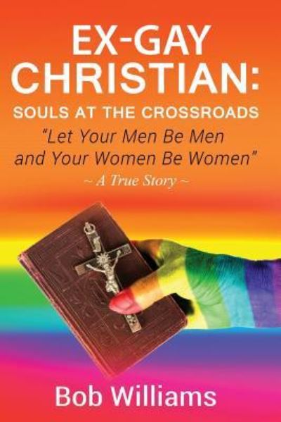 Cover for Bob Williams · Ex-Gay Christian : Souls At The Crossroads (Paperback Book) (2018)