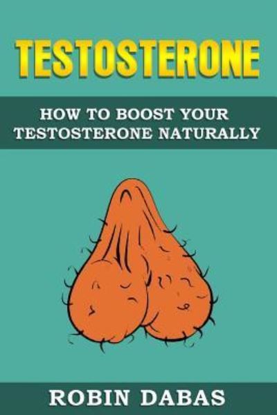 Testosterone - Robin Dabas - Books - Wolf Publishing - 9781999543204 - November 23, 2018