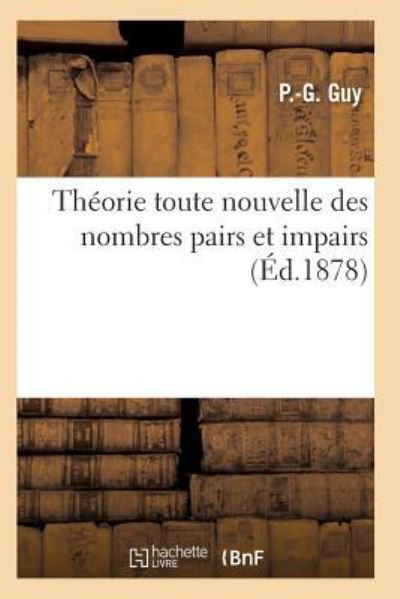 Cover for Guy-P-G · Theorie Toute Nouvelle Des Nombres Pairs Et Impairs, Dont La Connaissance Est Indispensable A Tous (Paperback Book) (2017)