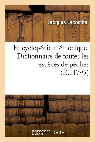 Cover for Jacques Lacombe · Encyclopedie Methodique. Dictionnaire De Toutes Les Especes De Peches (Ed.1795) (French Edition) (Paperback Book) [French edition] (2012)