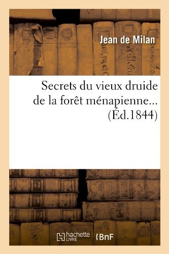 Jean De Milan · Secrets Du Vieux Druide de la For?t M?napienne (?d.1844) - Litterature (Paperback Book) [French edition] (2012)