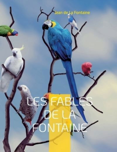 Les Fables de la Fontaine - Jean De La Fontaine - Livres - Books on Demand - 9782322425204 - 21 juillet 2022