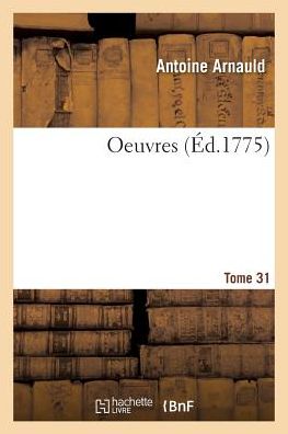 Cover for Antoine Arnauld · Oeuvres. Tome 31 (Paperback Book) (2019)