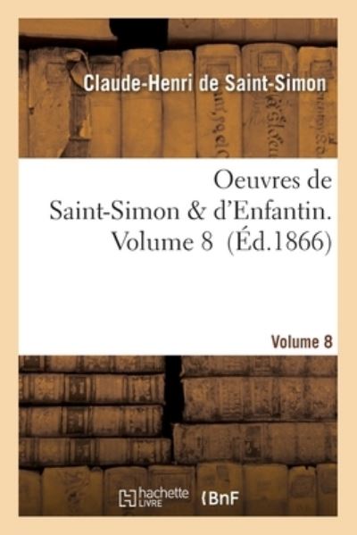 Cover for Claude-Henri De Saint-Simon · Oeuvres de Saint-Simon &amp; d'Enfantin. Volume 8 (Paperback Book) (2019)