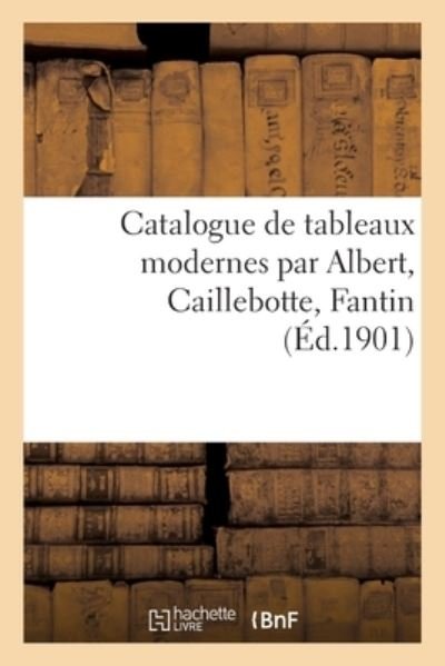 Cover for Georges Petit · Catalogue de Tableaux Modernes Par Albert, Caillebotte, Fantin (Paperback Book) (2021)
