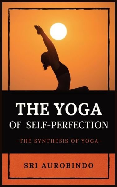 Cover for Sri Aurobindo · The Yoga of Self-Perfection (Gebundenes Buch) (2021)