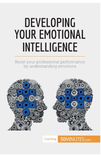 Developing Your Emotional Intelligence - 50minutes - Books - 50minutes.com - 9782806284204 - April 28, 2017