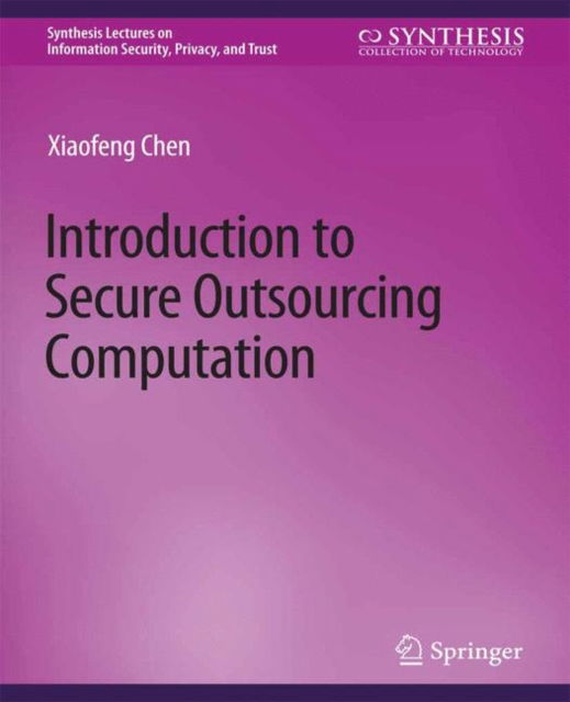 Cover for Xiaofeng Chen · Introduction to Secure Outsourcing Computation - Synthesis Lectures on Information Security, Privacy, and Trust (Paperback Book) (2016)