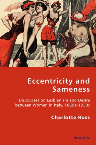 Cover for Charlotte Ross · Eccentricity and Sameness: Discourses on Lesbianism and Desire between Women in Italy, 1860s-1930s - Italian Modernities (Paperback Book) [New edition] (2015)
