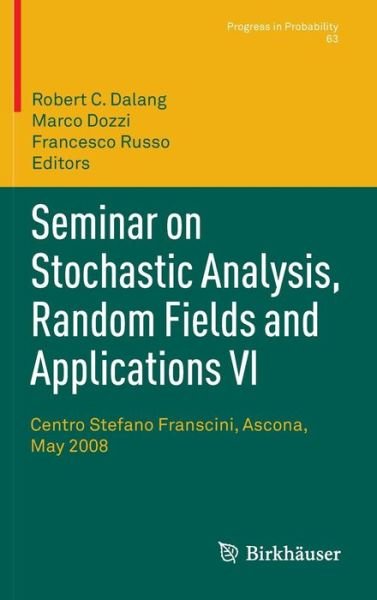 Cover for Robert Dalang · Seminar on Stochastic Analysis, Random Fields and Applications VI: Centro Stefano Franscini, Ascona, May 2008 - Progress in Probability (Hardcover Book) (2011)