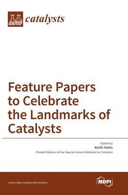 Feature Papers to Celebrate the Landmarks of Catalysts - Keith Hohn - Books - Mdpi AG - 9783038422204 - June 30, 2016