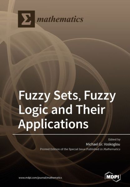 Cover for Michael Gr Voskoglou · Fuzzy Sets, Fuzzy Logic and Their Applications (Paperback Book) (2020)