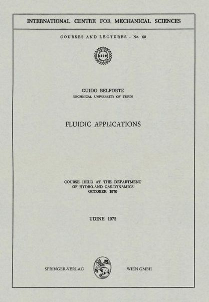 Fluidic Applications: Course held at the Department of Hydro- and Gas-Dynamics, October 1970 - CISM International Centre for Mechanical Sciences - Guido Belforte - Books - Springer Verlag GmbH - 9783211812204 - December 31, 1980